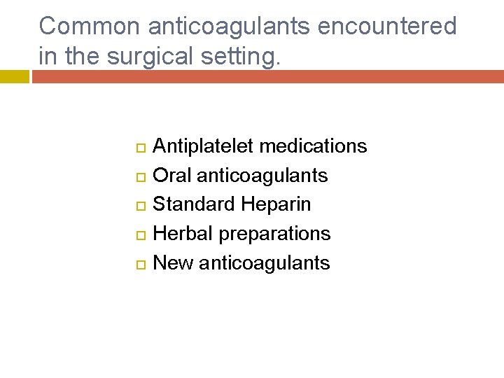 Common anticoagulants encountered in the surgical setting. Antiplatelet medications Oral anticoagulants Standard Heparin Herbal