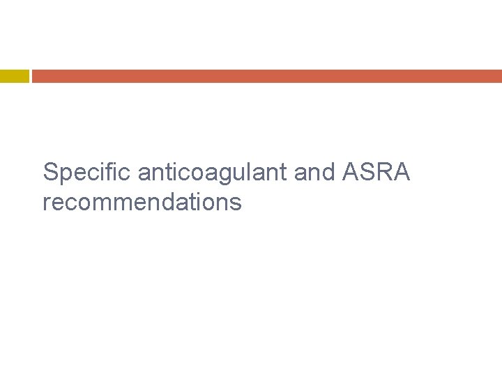 Specific anticoagulant and ASRA recommendations 