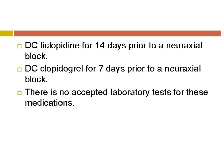  DC ticlopidine for 14 days prior to a neuraxial block. DC clopidogrel for