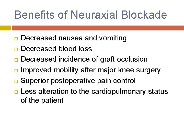 Benefits of Neuraxial Blockade Decreased nausea and vomiting Decreased blood loss Decreased incidence of