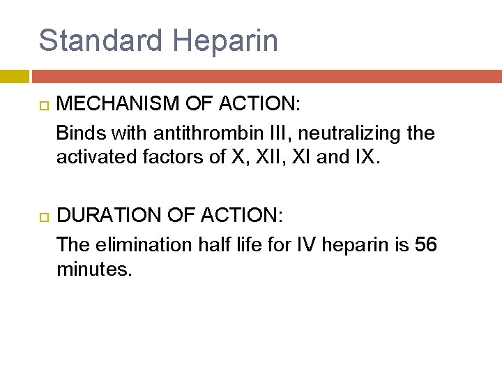 Standard Heparin MECHANISM OF ACTION: Binds with antithrombin III, neutralizing the activated factors of