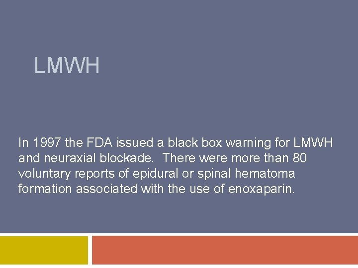 LMWH In 1997 the FDA issued a black box warning for LMWH and neuraxial
