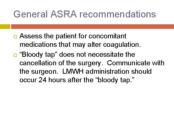 General ASRA recommendations Assess the patient for concomitant medications that may alter coagulation. “Bloody