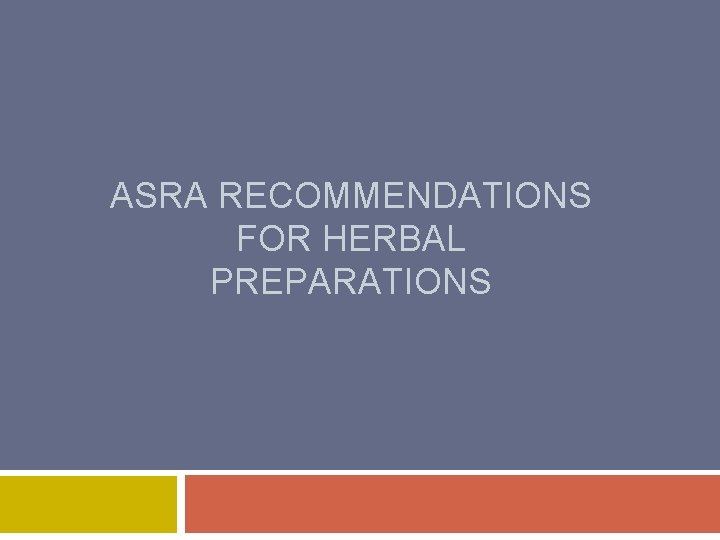 ASRA RECOMMENDATIONS FOR HERBAL PREPARATIONS 