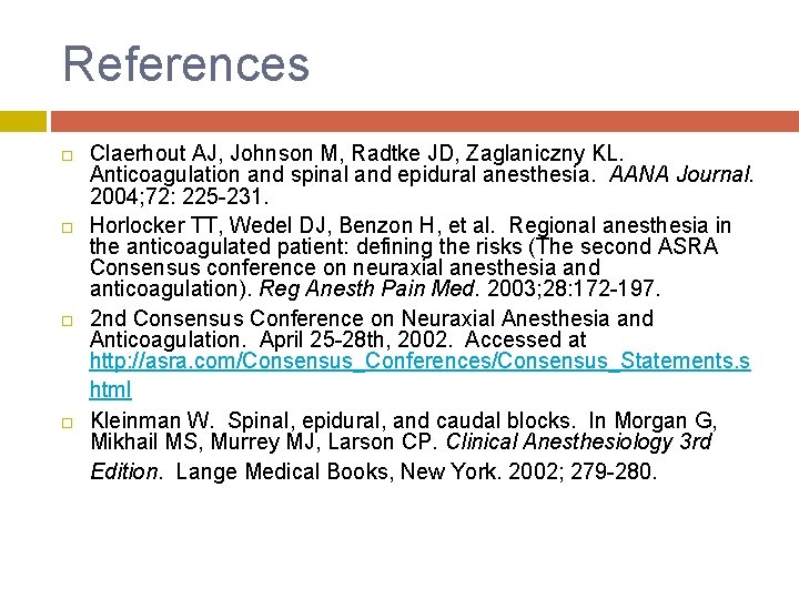 References Claerhout AJ, Johnson M, Radtke JD, Zaglaniczny KL. Anticoagulation and spinal and epidural