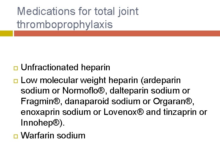 Medications for total joint thromboprophylaxis Unfractionated heparin Low molecular weight heparin (ardeparin sodium or