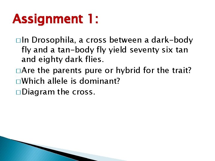 Assignment 1: � In Drosophila, a cross between a dark-body fly and a tan-body