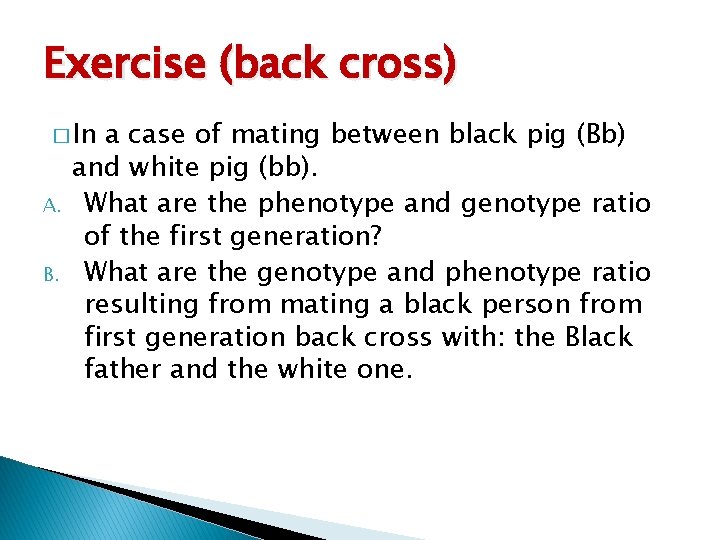 Exercise (back cross) � In A. B. a case of mating between black pig