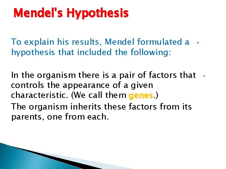 Mendel's Hypothesis To explain his results, Mendel formulated a hypothesis that included the following: