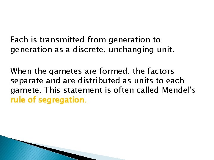 Each is transmitted from generation to generation as a discrete, unchanging unit. When the