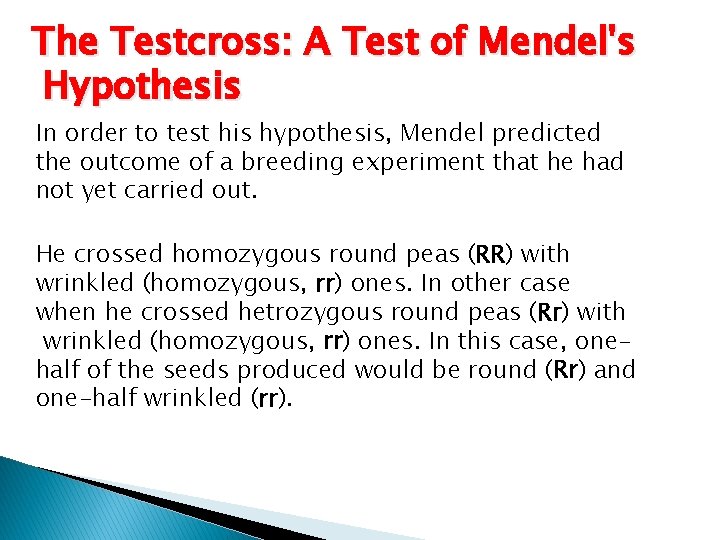 The Testcross: A Test of Mendel's Hypothesis In order to test his hypothesis, Mendel