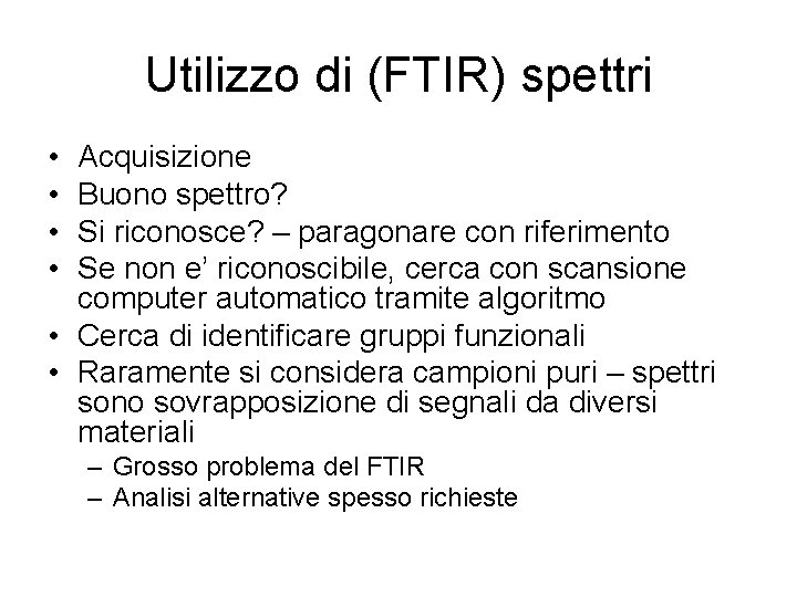 Utilizzo di (FTIR) spettri • • Acquisizione Buono spettro? Si riconosce? – paragonare con