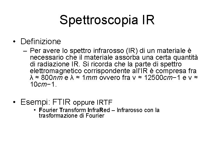  Spettroscopia IR • Definizione – Per avere lo spettro infrarosso (IR) di un