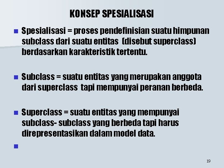 KONSEP SPESIALISASI n Spesialisasi = proses pendefinisian suatu himpunan subclass dari suatu entitas (disebut KONSEP SPESIALISASI n Spesialisasi = proses pendefinisian suatu himpunan subclass dari suatu entitas (disebut