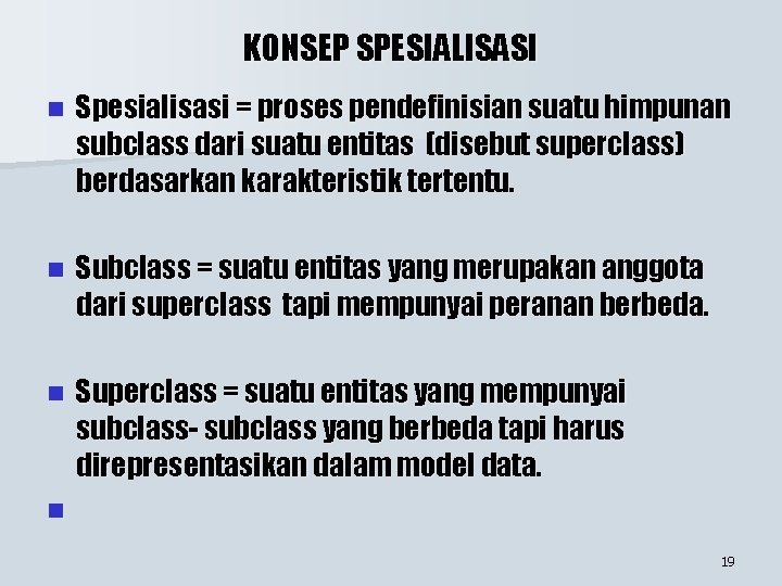 KONSEP SPESIALISASI n Spesialisasi = proses pendefinisian suatu himpunan subclass dari suatu entitas (disebut