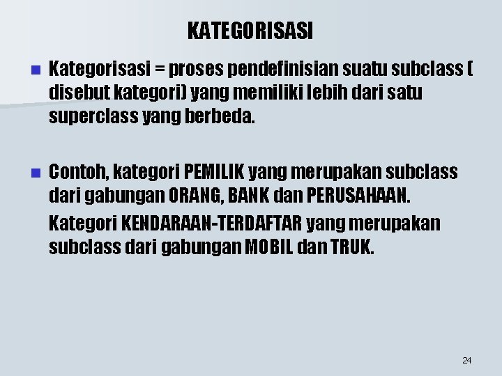 KATEGORISASI n Kategorisasi = proses pendefinisian suatu subclass ( disebut kategori) yang memiliki lebih KATEGORISASI n Kategorisasi = proses pendefinisian suatu subclass ( disebut kategori) yang memiliki lebih