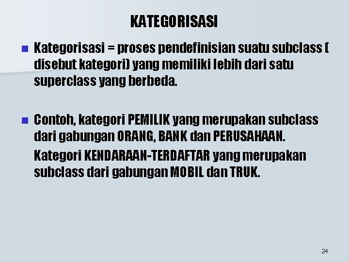 KATEGORISASI n Kategorisasi = proses pendefinisian suatu subclass ( disebut kategori) yang memiliki lebih