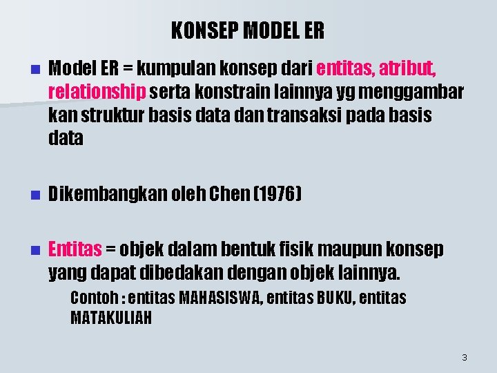 KONSEP MODEL ER n Model ER = kumpulan konsep dari entitas, atribut, relationship serta KONSEP MODEL ER n Model ER = kumpulan konsep dari entitas, atribut, relationship serta