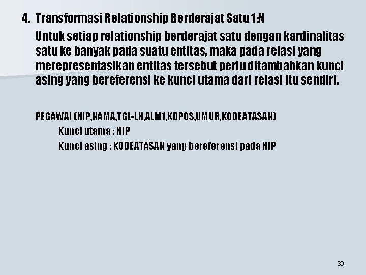 4. Transformasi Relationship Berderajat Satu 1: N Untuk setiap relationship berderajat satu dengan kardinalitas 4. Transformasi Relationship Berderajat Satu 1: N Untuk setiap relationship berderajat satu dengan kardinalitas