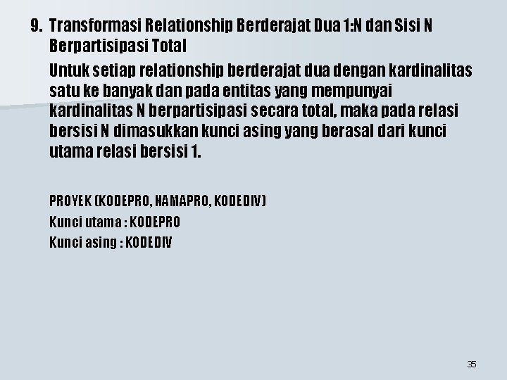9. Transformasi Relationship Berderajat Dua 1: N dan Sisi N Berpartisipasi Total Untuk setiap 9. Transformasi Relationship Berderajat Dua 1: N dan Sisi N Berpartisipasi Total Untuk setiap