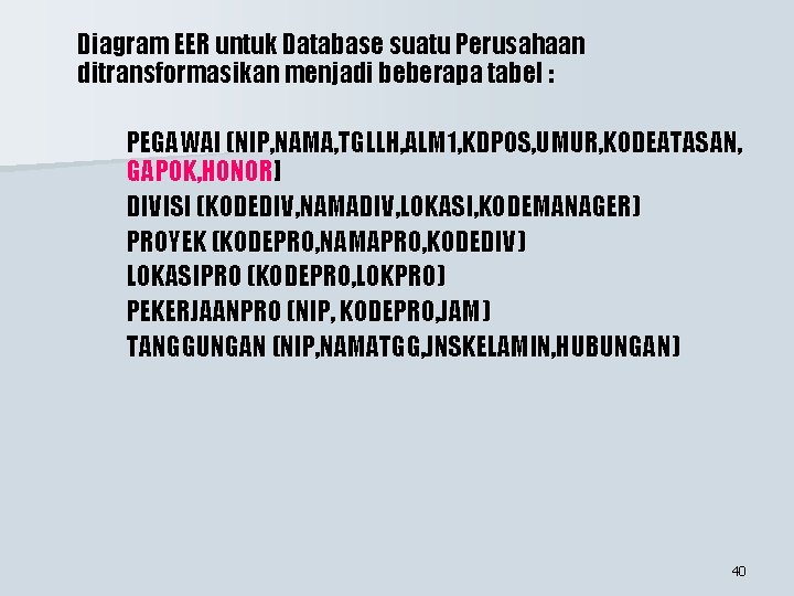 Diagram EER untuk Database suatu Perusahaan ditransformasikan menjadi beberapa tabel : PEGAWAI (NIP, NAMA, Diagram EER untuk Database suatu Perusahaan ditransformasikan menjadi beberapa tabel : PEGAWAI (NIP, NAMA,