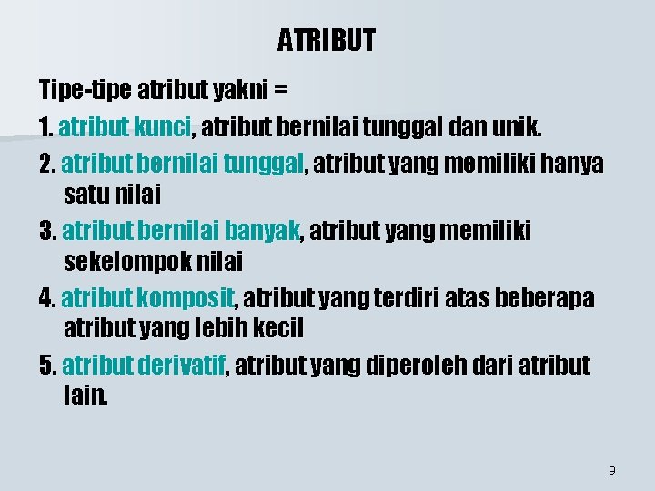 ATRIBUT Tipe-tipe atribut yakni = 1. atribut kunci, atribut bernilai tunggal dan unik. 2. ATRIBUT Tipe-tipe atribut yakni = 1. atribut kunci, atribut bernilai tunggal dan unik. 2.