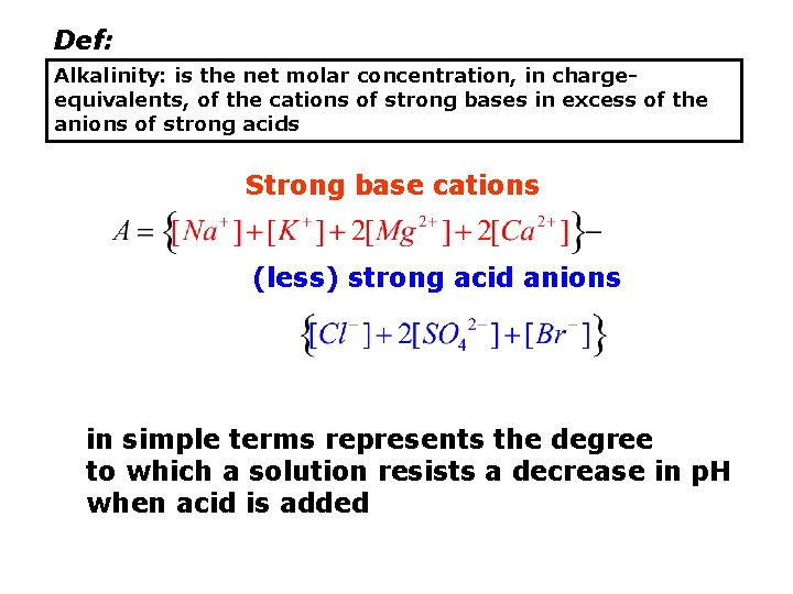 Def: Alkalinity: is the net molar concentration, in chargeequivalents, of the cations of strong