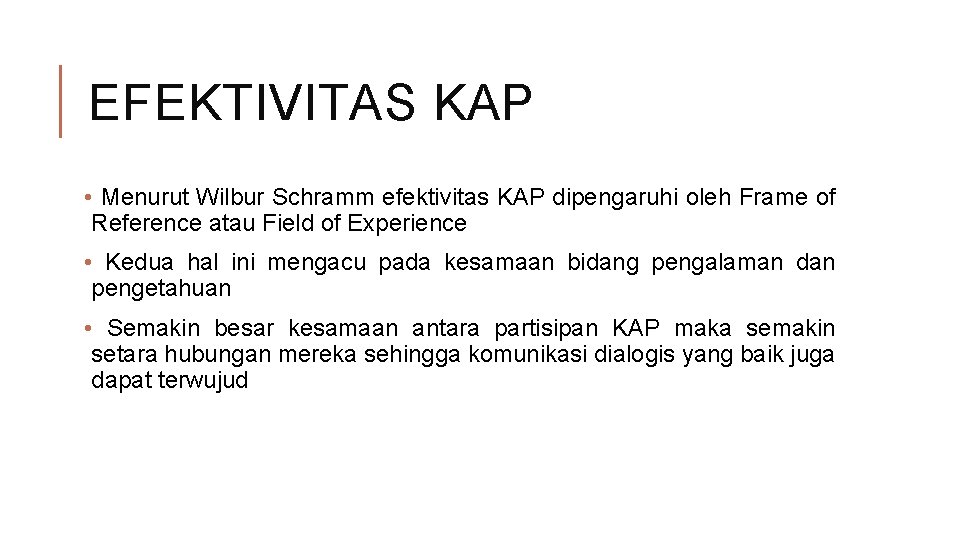 EFEKTIVITAS KAP • Menurut Wilbur Schramm efektivitas KAP dipengaruhi oleh Frame of Reference atau