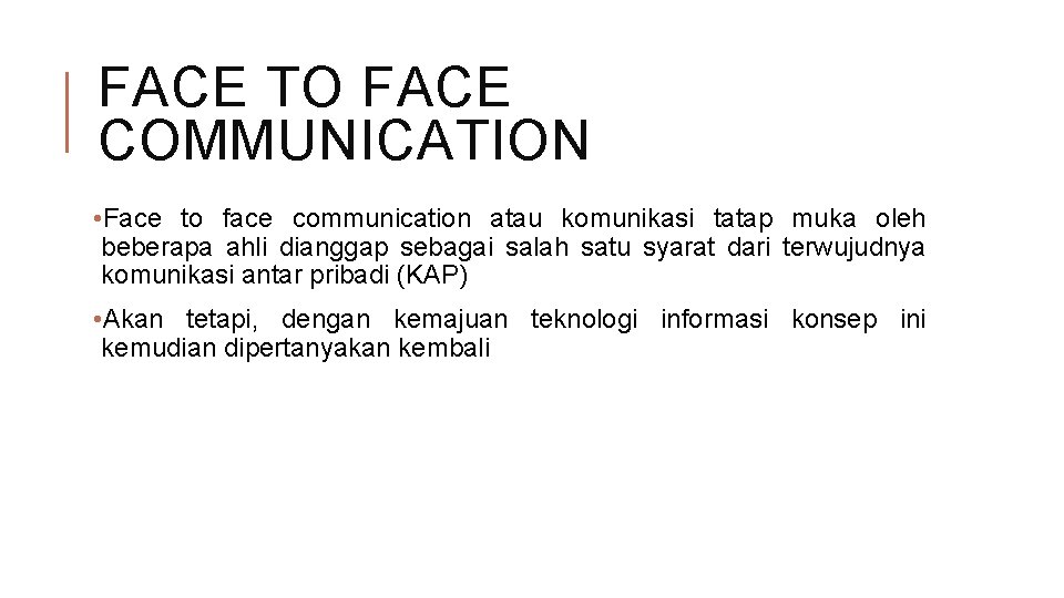 FACE TO FACE COMMUNICATION • Face to face communication atau komunikasi tatap muka oleh