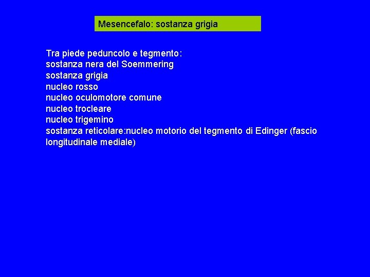Mesencefalo: sostanza grigia Tra piede peduncolo e tegmento: sostanza nera del Soemmering sostanza grigia Mesencefalo: sostanza grigia Tra piede peduncolo e tegmento: sostanza nera del Soemmering sostanza grigia
