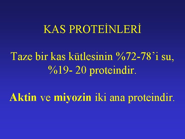KAS PROTEİNLERİ Taze bir kas kütlesinin %72 -78’i su, %19 - 20 proteindir. Aktin