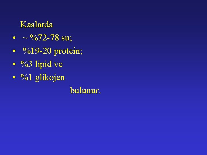 Kaslarda • ~ %72 -78 su; • %19 -20 protein; • %3 lipid ve