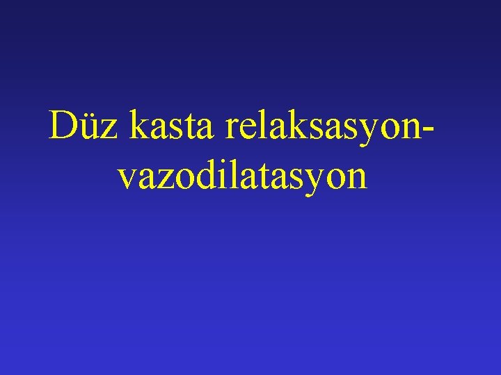 Düz kasta relaksasyonvazodilatasyon 