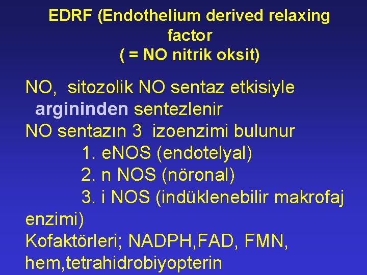 EDRF (Endothelium derived relaxing factor ( = NO nitrik oksit) NO, sitozolik NO sentaz