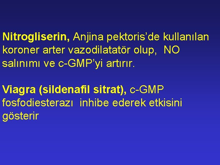 Nitrogliserin, Anjina pektoris’de kullanılan koroner arter vazodilatatör olup, NO salınımı ve c-GMP’yi artırır. Viagra