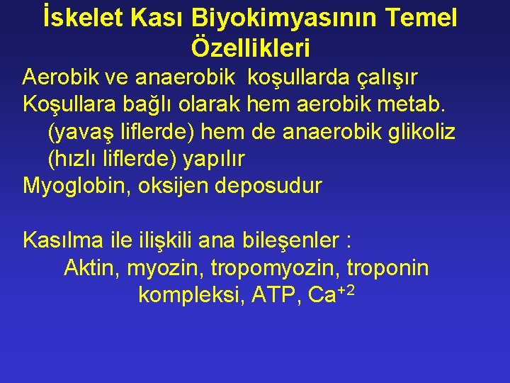İskelet Kası Biyokimyasının Temel Özellikleri Aerobik ve anaerobik koşullarda çalışır Koşullara bağlı olarak hem