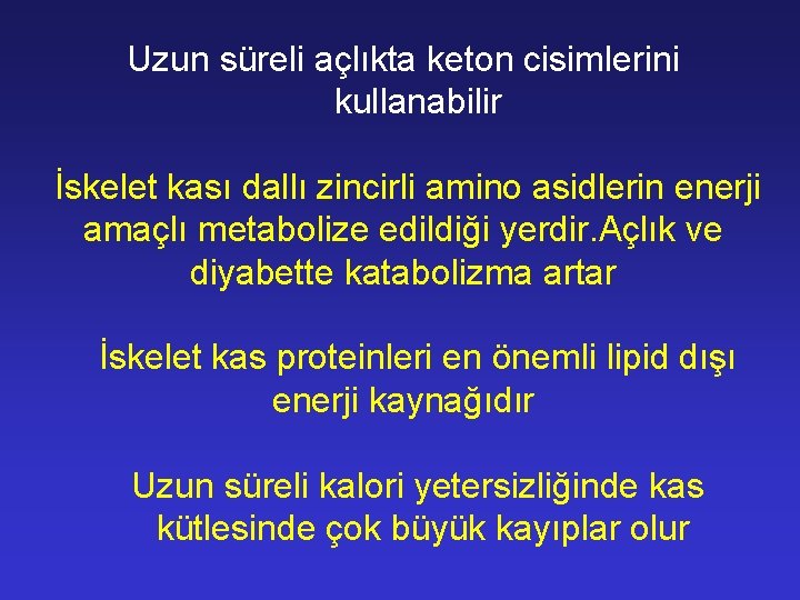 Uzun süreli açlıkta keton cisimlerini kullanabilir İskelet kası dallı zincirli amino asidlerin enerji amaçlı