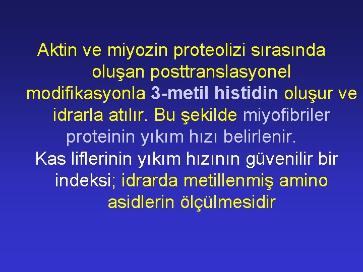 Aktin ve miyozin proteolizi sırasında oluşan posttranslasyonel modifikasyonla 3 -metil histidin oluşur ve idrarla