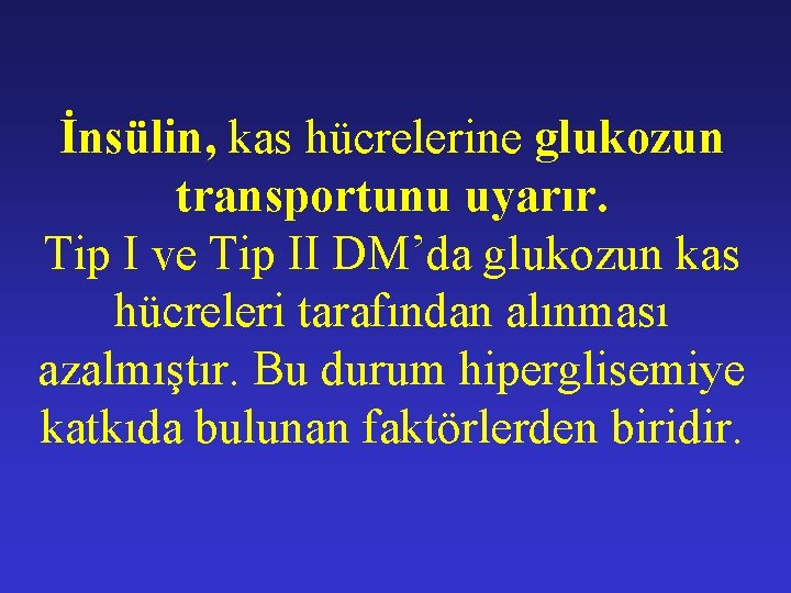 İnsülin, kas hücrelerine glukozun transportunu uyarır. Tip I ve Tip II DM’da glukozun kas