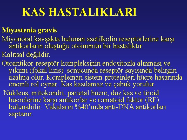 KAS HASTALIKLARI Miyastenia gravis Miyonöral kavşakta bulunan asetilkolin reseptörlerine karşı antikorların oluştuğu otoimmün bir