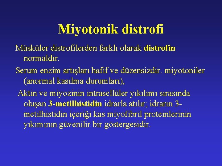 Miyotonik distrofi Müsküler distrofilerden farklı olarak distrofin normaldir. Serum enzim artışları hafif ve düzensizdir.