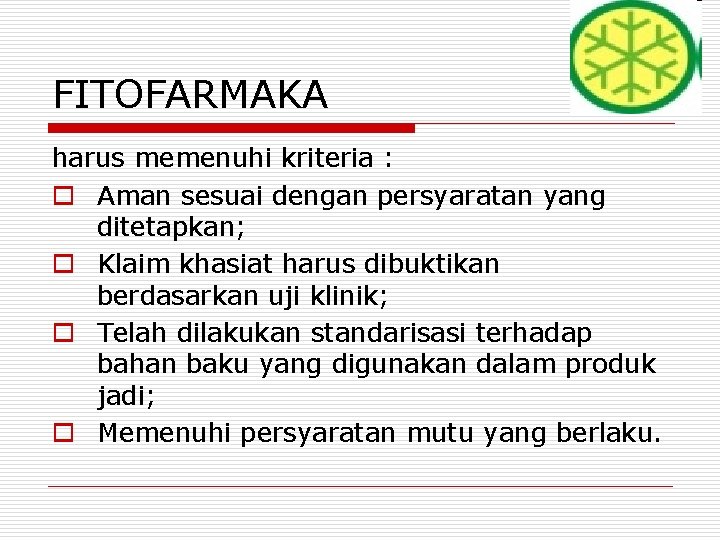 FITOFARMAKA harus memenuhi kriteria : o Aman sesuai dengan persyaratan yang ditetapkan; o Klaim