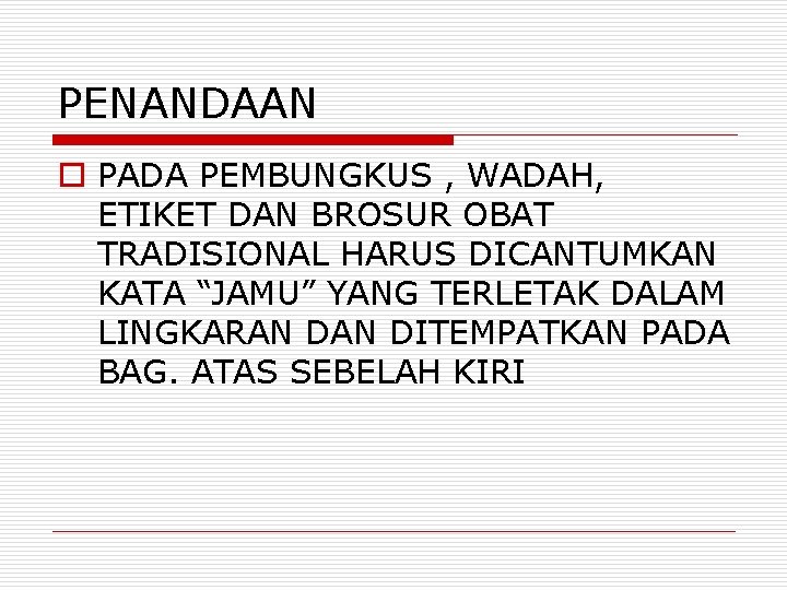 PENANDAAN o PADA PEMBUNGKUS , WADAH, ETIKET DAN BROSUR OBAT TRADISIONAL HARUS DICANTUMKAN KATA