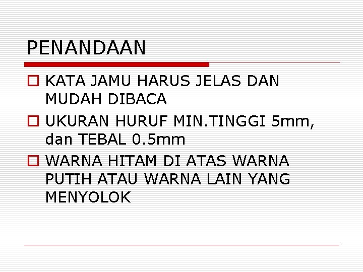 PENANDAAN o KATA JAMU HARUS JELAS DAN MUDAH DIBACA o UKURAN HURUF MIN. TINGGI