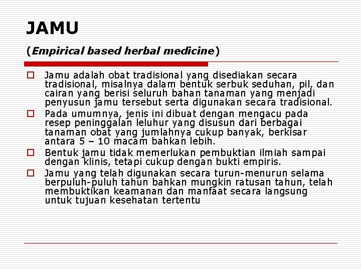 JAMU (Empirical based herbal medicine) o o Jamu adalah obat tradisional yang disediakan secara