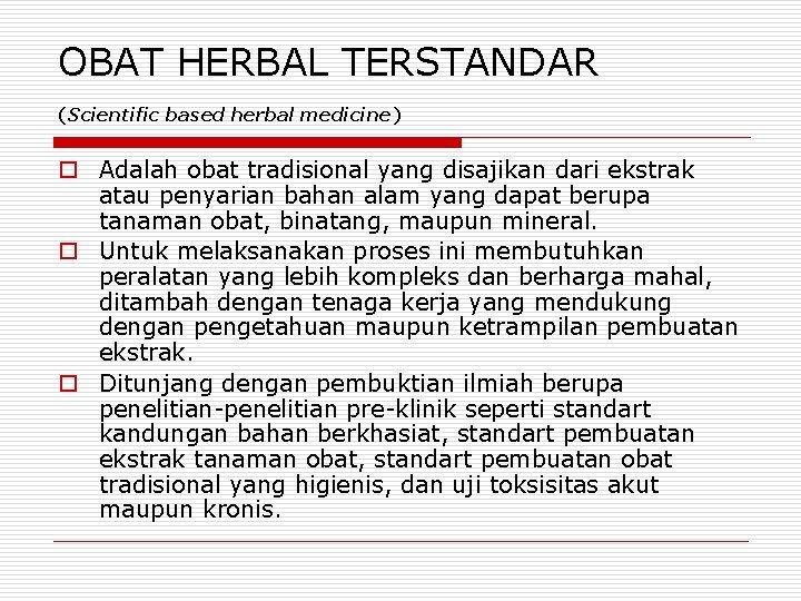 OBAT HERBAL TERSTANDAR (Scientific based herbal medicine) o Adalah obat tradisional yang disajikan dari