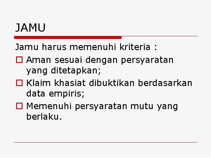 JAMU Jamu harus memenuhi kriteria : o Aman sesuai dengan persyaratan yang ditetapkan; o