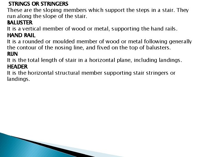  STRINGS OR STRINGERS These are the sloping members which support the steps in