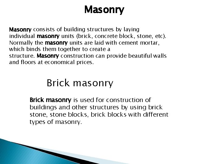 Masonry consists of building structures by laying individual masonry units (brick, concrete block, stone,