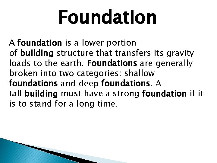 Foundation A foundation is a lower portion of building structure that transfers its gravity
